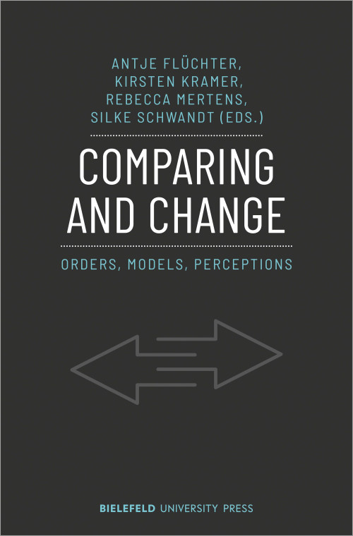 Buchcover der Publikation Comparing and Change: Orders, Models, Perceptions herausgegeben von Antje Flüchter, Kirsten Kramer, Rebecca Mertens und Silke Schwandt. Das Cover ist in dunklem Grau gehalten und zeigt zwei in sich verschränkte und in entgegengesetzte Richtungen zeigende Pfeile. Der Titel steht zentral in großen, weißen Großbuchstaben, der Untertitel in kleineren, hellblauen Großbuchstaben. Herausgebernamen und Name des Verlags Bielefeld University Press befinden sich ebenfalls auf dem Cover.