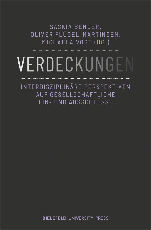 Das Cover der Publikation Verdeckungen: Interdisziplinäre Perspektiven auf Gesellschaftliche Ein- und Ausschlüsse, herausgegeben von Saskia Bender, Oliver Flügel-Martinsen und Michaela Vogt, zeigt den Titel zentral in weißen Großbuchstaben vor einem dunklen Hintergrund. Von links nach rechts bleichen die Buchstaben des Wortes langsam aus. Die Namen der Herausgebenden, der Untertitel und der Name des Verlags Bielefeld University Press sind fliederfarben gehalten.