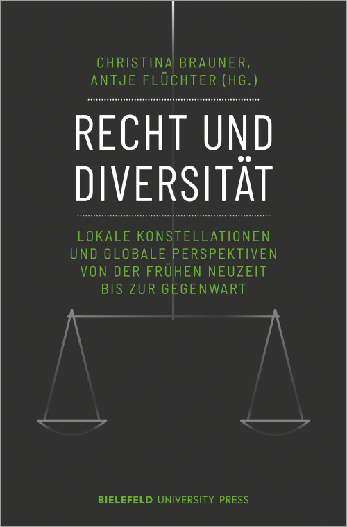 Das Cover der Publikation Recht und Diversität: Lokale Konstellationen und Globale Perspektiven von der frühen Neuzeit bis zur Gegenwart, herausgegeben von Christina Brauner und Antje Flüchter, zeigt den Titel zentral in weißen Großbuchstaben vor einem dunklen Hintergrund. Mit hellen Linien leicht angedeutet ist außerdem eine stilisierte Waage, ähnlich dem Symbol der Justitia. Unterhalb des Titels steht der Untertitel in grüner Schrift, in der auch die Namen der Herausgeberinnen und des Verlags gehalten sind.