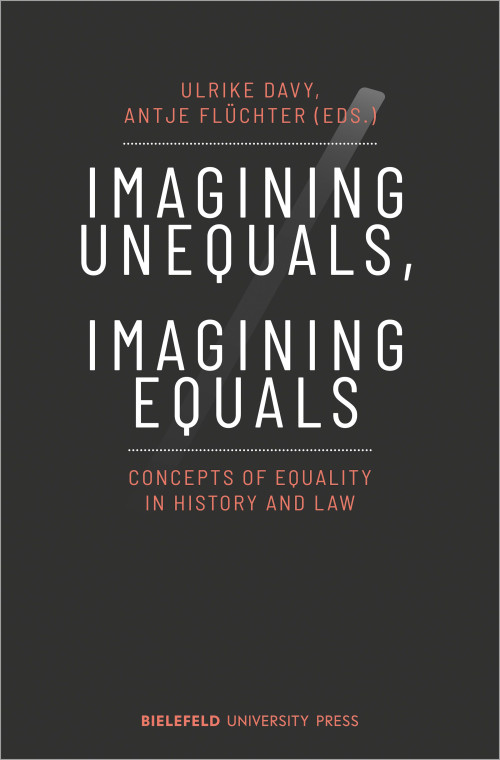 Das Cover der Publikation Imagining unequals, imagining equals: Concepts of equality in history and law, herausgegeben von Ulrike Davy und Antje Flüchter, zeigt den Titel in weißen Großbuchstaben vor einem dunklen Hintergrund. Leicht angedeutet ist außerdem ein heller Schrägstrich hinter dem Titel. Unterhalb steht in hellroten Buchstaben der Untertitel. Die Namen der Herausgeberinnen und des Verlags stehen ebenfalls in hellrot auf dem Cover.