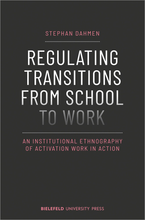 Das Cover der Publikation Regulating transitions from school to work: An institutional ethnography of activation work in action von Stephan Dahmen zeigt den Titel zentral in weißen Großbuchstaben vor einem dunklen Hintergrund. Die letzte Zeile to Work ist leicht ausgeblichen. Der Untertitel, sowie die Namen des Autors und des Verlags sind in einer rosa Schrift gehalten
