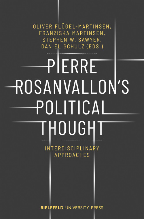 Das Cover der Publikation Pierre Rosanvallons's Political Thought: Interdisciplinary approaches, herausgegeben von  Oliver Flügel-Martinsen, Franziska Martinsen, Stephen W. Sawyer und Daniel Schulz, zeigt den Titel zentral in weißen Großbuchstaben vor einem dunklen Hintergrund. Von mehreren Buchstaben des Titel setzen sich senk- und waagerechte Linien in mehrere Richtungen fort. Unterhalb des Titels steht der Untertitel in gelben Buchstaben. Die Namen der Herausgebenden und des Verlags sind ebenfalls in gelben Buchstaben geschrieben.