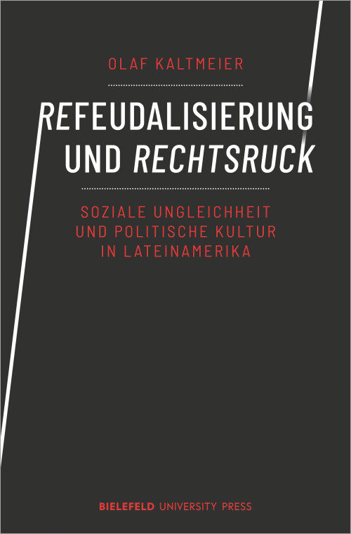 Das Cover der Publikation Refeudalisierung und Rechtsruck: Soziale Ungleichheit und politische Kultur in Lateinamerika von Olaf Kaltmeier zeigt den Titel zentral in weißen Großbuchstaben vor dunklem Hintergrund. Die Buchstaben 'RE' im ersten Wort sind kursiv gesetzt, der senkrechte Strich des 'R' wir bis an den unteren Rand des Covers fortgesetzt. Das Wort Rechtsruck ist ebenso kursiv gesetzt und der senkrechte Strich des letzten Buchstaben setzt sich bis an den oberen Rand des Covers fort. Unterhalb des Titels steht der Untertitel in roten Buchstaben, die Namen des Autors und des Verlags sind ebenfalls in rot geschrieben.