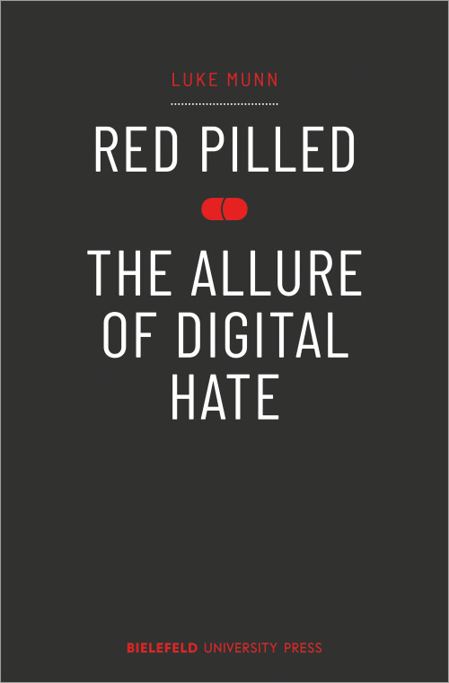Das Cover der Publikation Red Pilled: The allure of digital hate von Luke Munn zeigt den Titel in weißen Großbuchstaben auf dunklem Hintergrund. Zwischen Titel und Untertitel ist eine rote Pille abgebildet. Der Name des Autors und des Verlags sind ebenfalls in rot geschrieben.