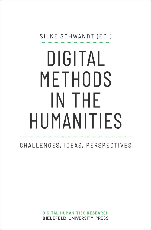 Cover der Publikation Digital Methods in the Humanities: Challenges, Ideas, Perspectives herausgegeben von Silke Schwandt. Der Titel steht zentral in schwarzen Großbuchstaben vor weißem Hintergrund oberhalb dem kleiner geschriebenen Untertitel. Am unteren Rand steht grün geschrieben Digital Humanities Research, darunter Bielefeld University Press.