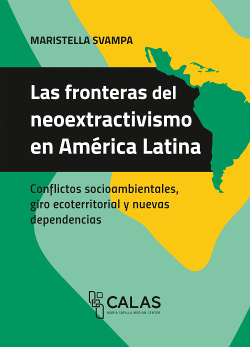 Das Cover der Publikation Las fronteras del neoextractivismo en América Latina zeigt den Titel im schwarzen Balken in großer weißer Schrift am linken oberen Rand. Über dem schwarzen Balken steht die Autorin Maristella Svampa in schwarzer Schrift. Unter dem schwarzen Balken befindet sich der Untertitel Conflictos socioambientales, giro ecoterritorial y nuevas dependencias in schwarzer Schrift. Der Hintergrund besteht aus abstrakten, organischen Flächen in drei Farben: Grün, Pastellgrün und Knallgelb. Rechts oben befindet sich eine stilisierte Karte von Lateinamerika in Grün. Der schwarze Balken mit dem Titel teilt das Cover etwa horizontal in zwei Hälften. Unten mittig befindet sich das Logo und der Schriftzug von CALAS (Maria Sibylla Merian Center).